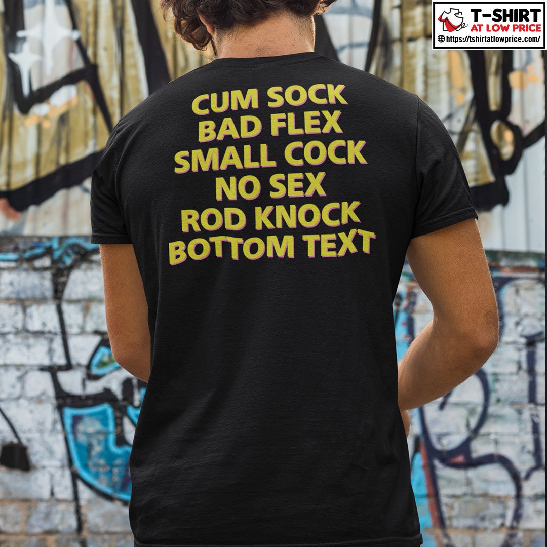 Cum Shock Bad Flex Small Cock No Sex Rod Knock Bottom Text Shirt