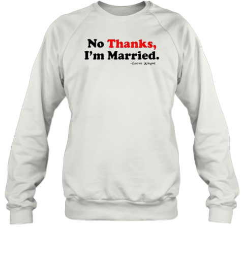 No Thanks, I&#39M Married T-Shirt