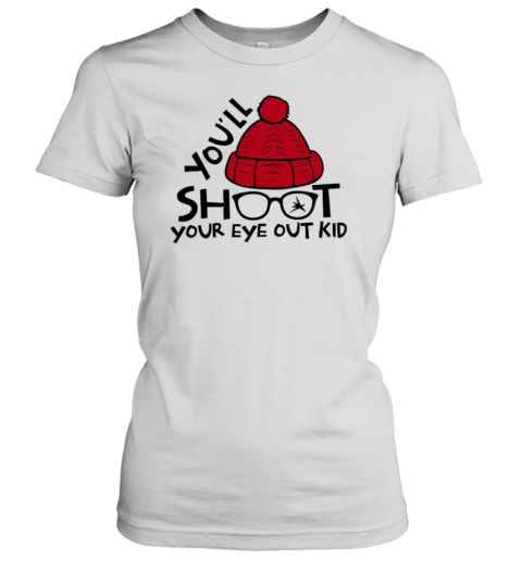 You&#39ll Shoot Your Eye Out Kid Teacher T-Shirt