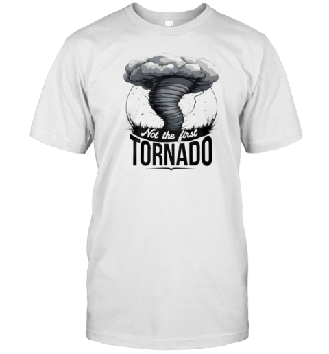 Not My First Tornado T-Shirt