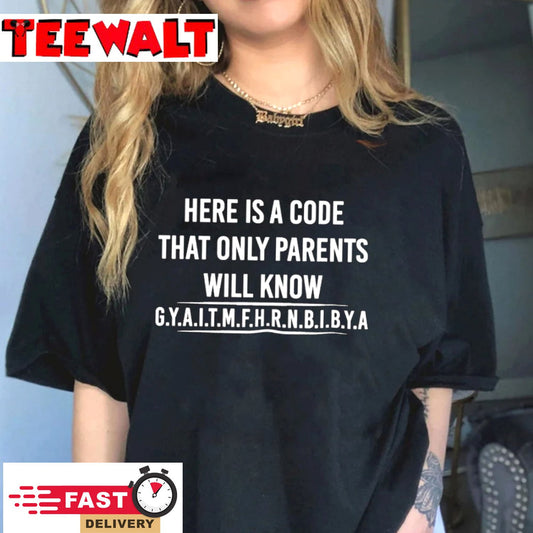 Here Is A Code That Only Parents Will Know Gyaitmfhrnbibya Shirt