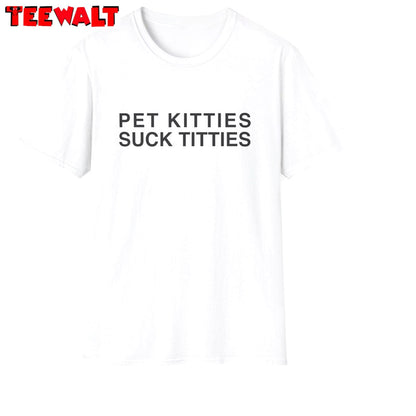 Funny Meme Shirt, Pet Kitties Suck Titties Long Sleeve Crewneck Sweatshirt