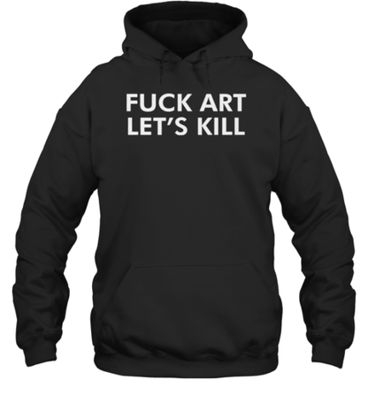 Fck Art Let&#39s Kill T-Shirt