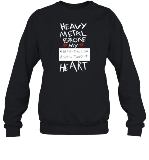 Heavy Metal Broke My Siams Face On A Wall Twice Heart T-Shirt