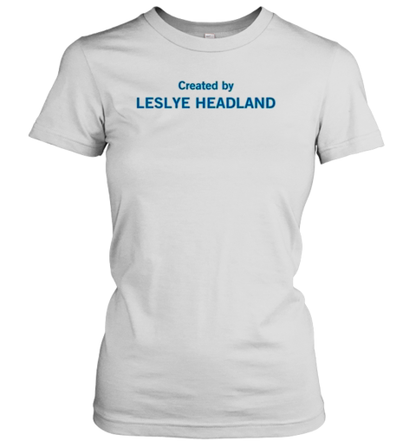 Created By Leslye Headland 2024 T-Shirt