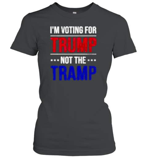 I&#39m Voting For Trump Not The Tramp T-Shirt - Style 2