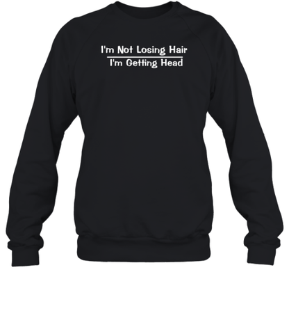 Original I&#39m Not Losing Hair I&#39m Getting Head Funny T-Shirt