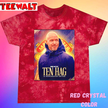 Here We Go Ten Hag To Manchester United Unisex Tie Dye Tee