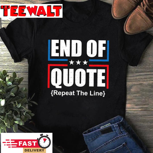 End Of Quote Repeat The Line Shirt,Funny Patriotic T-shirt US Flag