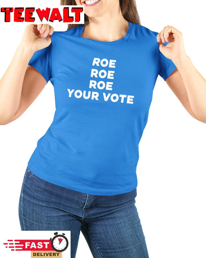 Roe Roe Roe Your Vote Tee Shirt