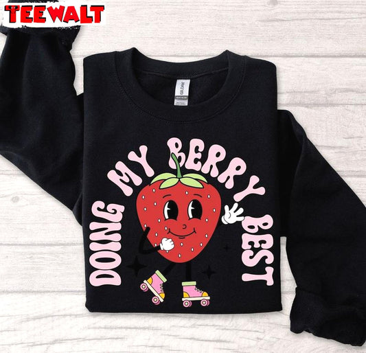 Strawberry Unisex T Shirt , Cool Design Doing My Berry Best Shirt Long Sleeve