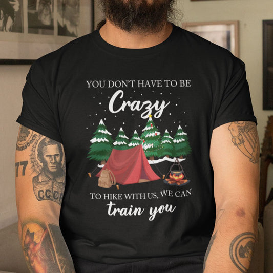 The Mountain Christmas Shirt You Don't Have To Be Crazy To Hike With Us