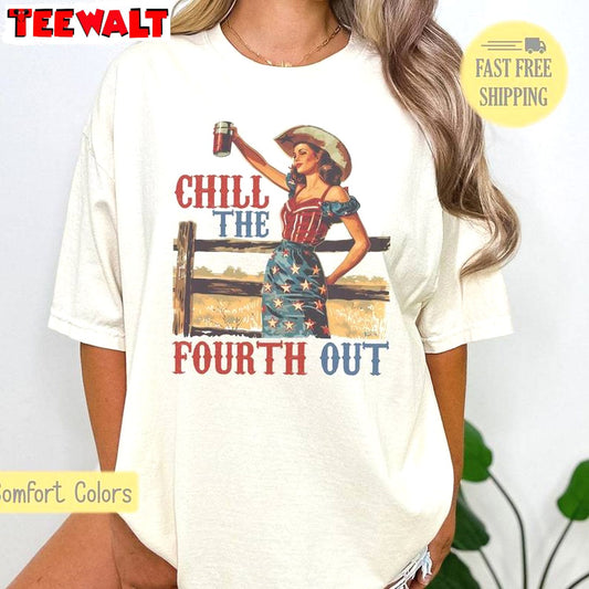 Cute 4th Of July Sweatshirt , Comfort Chill The Fourth Out