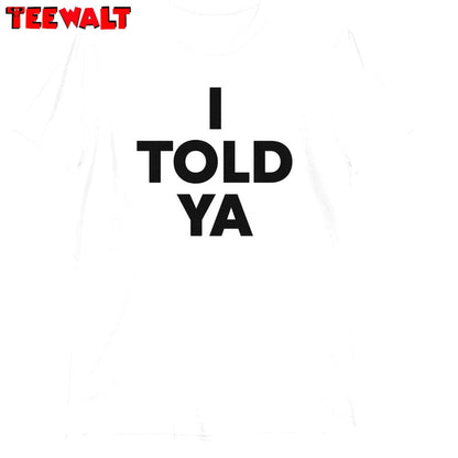 I Told Ya Funny Shirt, Humorous Challengers Unisex Hoodie Short Sleeve