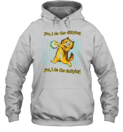 Cat Yes I Do The Dillying Yes I Do The Dillying T-Shirt