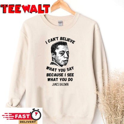 James Baldwin I Can’t Believe What You Say T-shirt