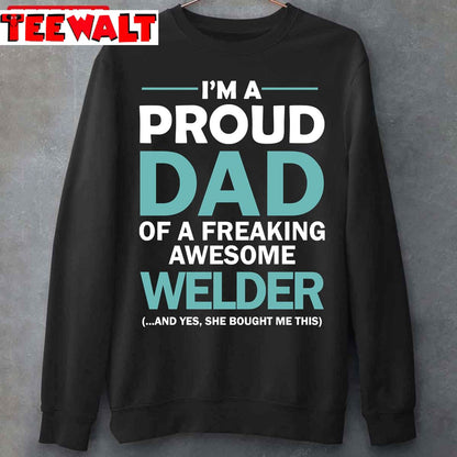 I'm A Proud Dad Of Freaking Awesome Welder Unisex T-Shirt