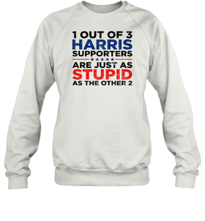 1 Out Of 3 Harris Supporters Are Just As Stupid As The Other 2 T-Shirt