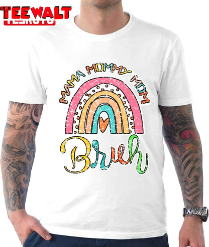 I Went To Mama To Mummy To Mom To Bruh Rainbow Unisex T-Shirt