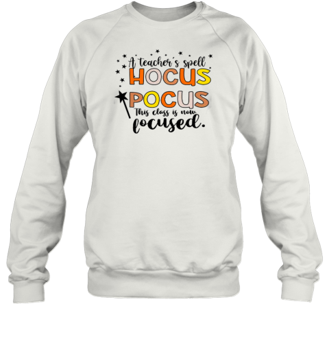 A Teacher&#39s Spell Hocus Pocus This Class Is Now Focused T-Shirt - Style 2