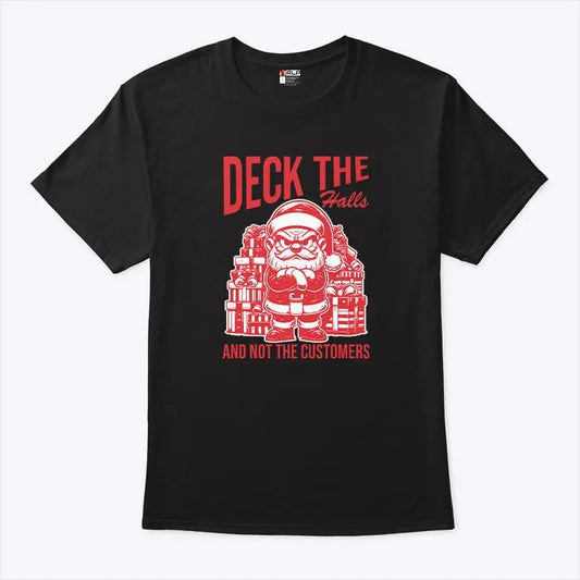 Santa Deck The Halls And Not The Customers Christmas 2024 Shirt