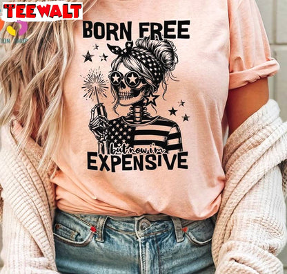 Funny Saying Unisex Hoodie, New Rare Born Free But Now I'm Expensive Shirt Long Sleeve