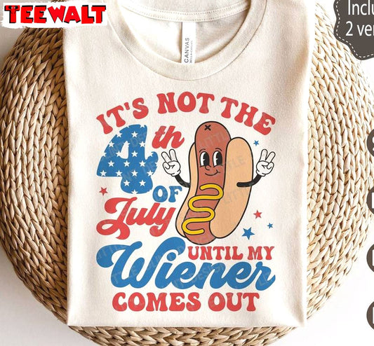 Retro America Hot Dog Sweatshirt , Creative It's Not 4th Of July Until My Wiener Comes Out