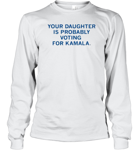 Your Daughter Is Probably Voting For Kamala T-Shirt