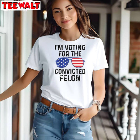 Trump Supporters Merchandise Sweatshirt , Limited I'm Voting For The Felon Shirt Tank Top