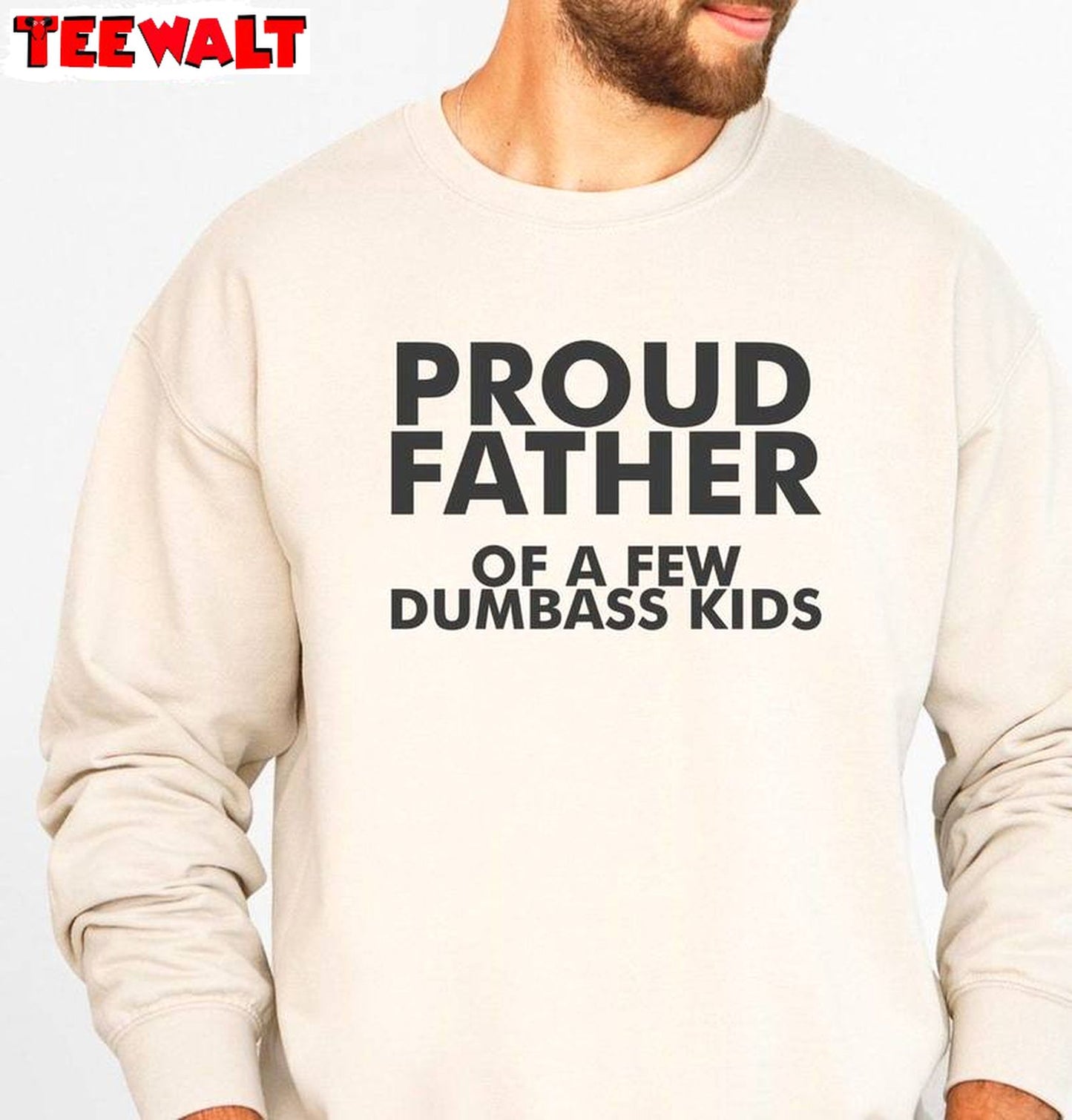 Limited Proud Father Of A Few Dumbass Kids Shirt, Fantastic Crewneck For Men