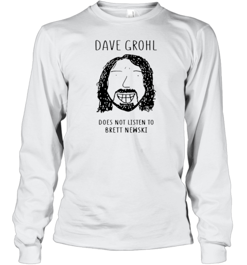 Dave Grohl Does Not Listen To Brett Newski T-Shirt