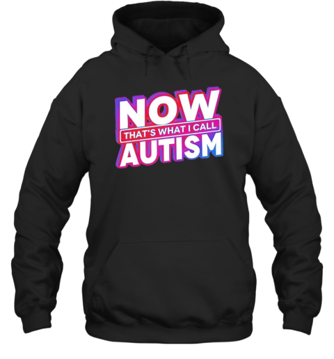 Now That&#39S What I Call Autism T-Shirt