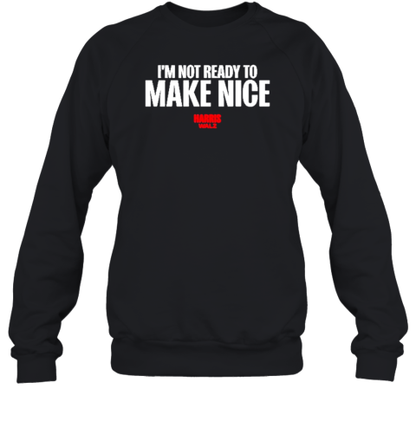 Harris Walz 2024 I'M Not Ready To Make Nice T-Shirt