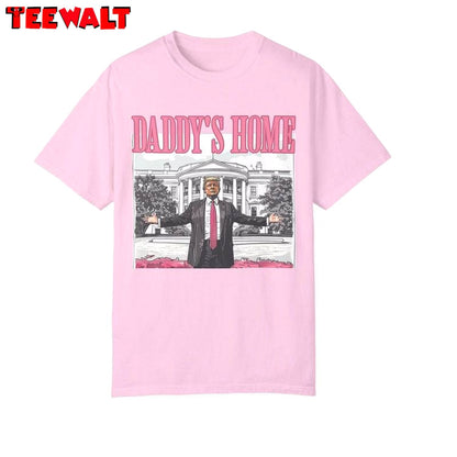 Daddys Home Trump 2024 Comfort Shirt, Stop The Witch Hunt Trump 2024 Hoodie