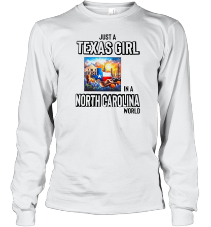 Just A Texas Girl In A North Carolina World T-Shirt