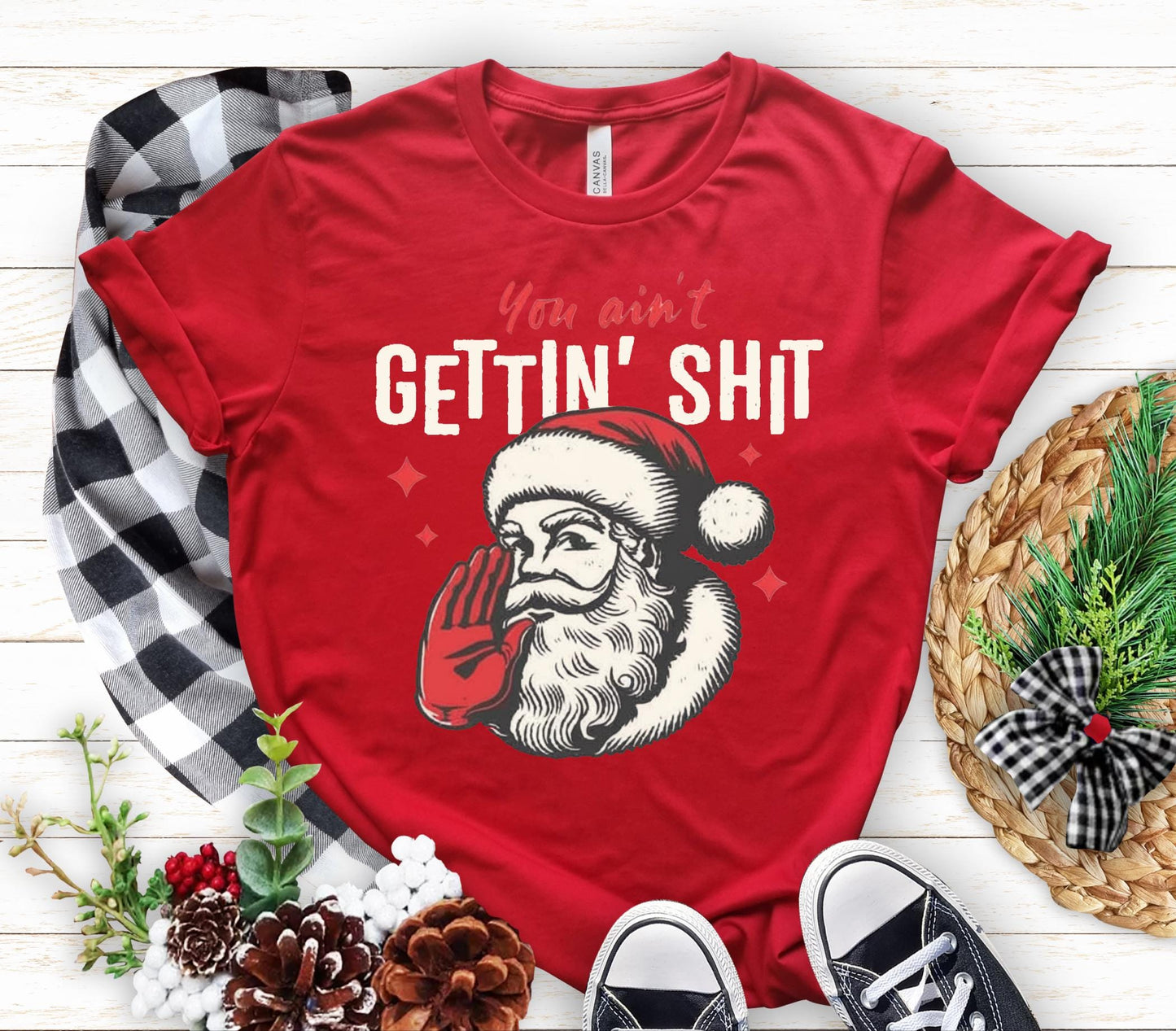 You Ain'T Gettin' Shit Santa T-Shirt, Funny Sassy Xmas Tee