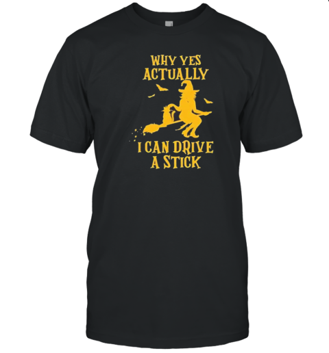 Yes I Can Drive A Stick Witch Halloween T-Shirt