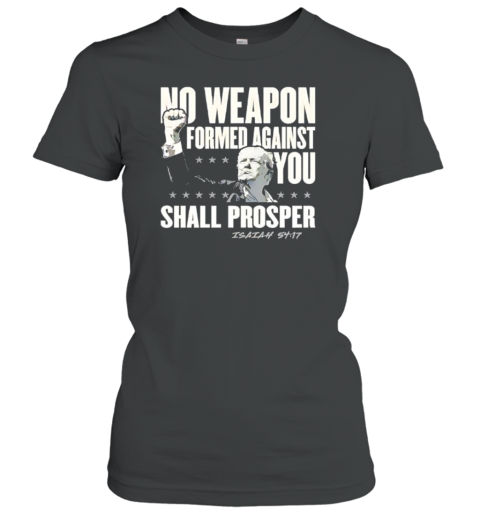 No weapon formed against you shall prosper Trump T-Shirt