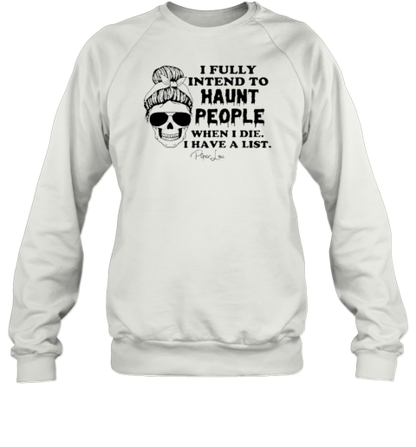 I Fully Intend To Haunt People When I Die I Have A List Piper Lou T-Shirt