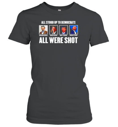 All Stood Up To Democrats All Were Shot Trump T-Shirt