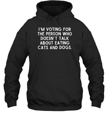 I&#39M Voting For The Person Who Doesn&#39T Talk About Eating Cats And Dogs T-Shirt