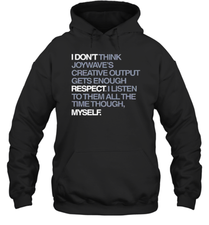 I Don&#39T Respect Myself I Don&#39T Think Joywave&#39S Creative Output Gets Enough Respect T-Shirt