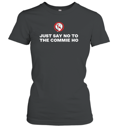 Just Say No To The Commie Ho Funny 2024 Election F Kamala T-Shirt