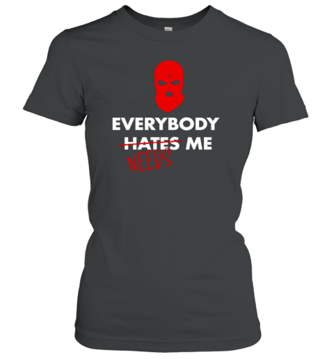 Everybody hates needs me T-Shirt