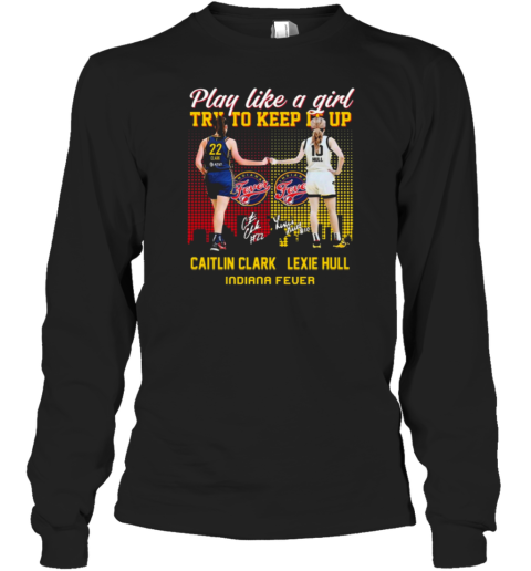 Caitlin Clark And Lexie Hull Play Like A Girl Try To Keep It Up T-Shirt