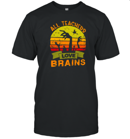 All Teachers Love Brains Teacher T-Shirt