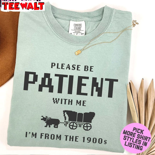 Please Be Patient With Me I'm From The 1900s Shirt, Oregon Trail Game Crewneck Sweatshirt Sweater