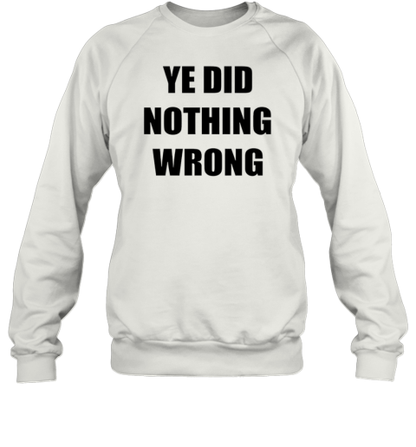 Ye Did Nothing Wrong T-Shirt