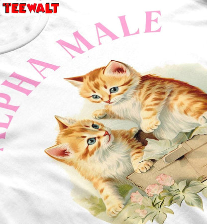 Alpha Male Cat Inspirational T Shirt, Must Have Alpha Male Shirt Sweater