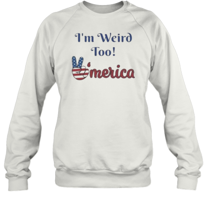 I'M Weird Too America Political T-Shirt